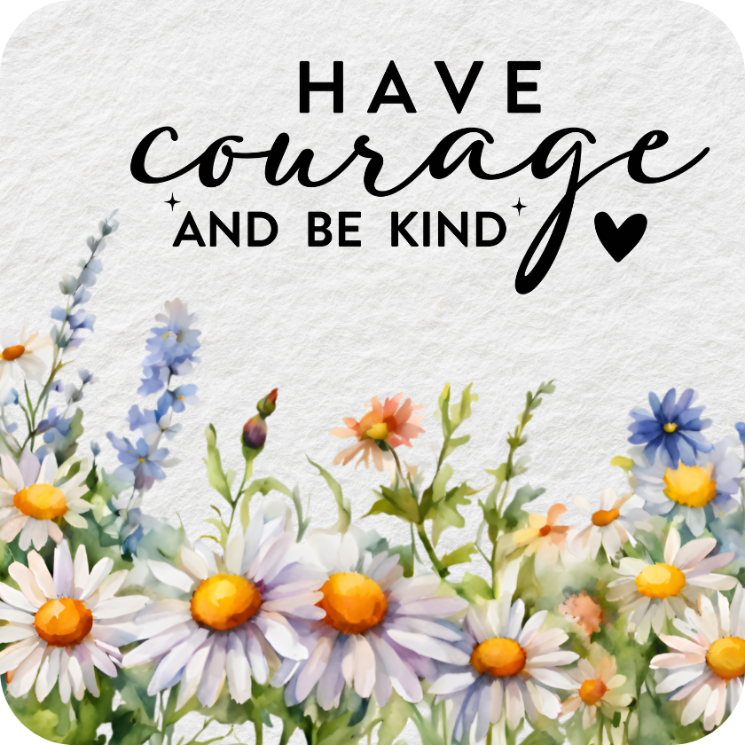 Daisies and blue wildflowers with text "Have courage and be kind".