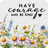 Daisies and blue wildflowers with text "Have courage and be kind".