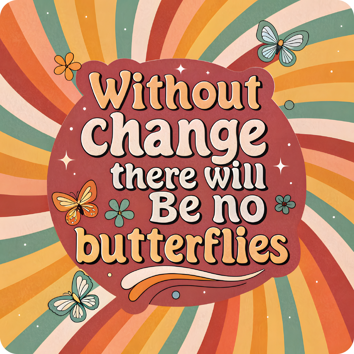Inspirational quote "Without change there will be no butterflies" with colorful butterflies and retro wavy background.