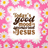 Today's good mood sponsored by Jesus text within a floral frame.