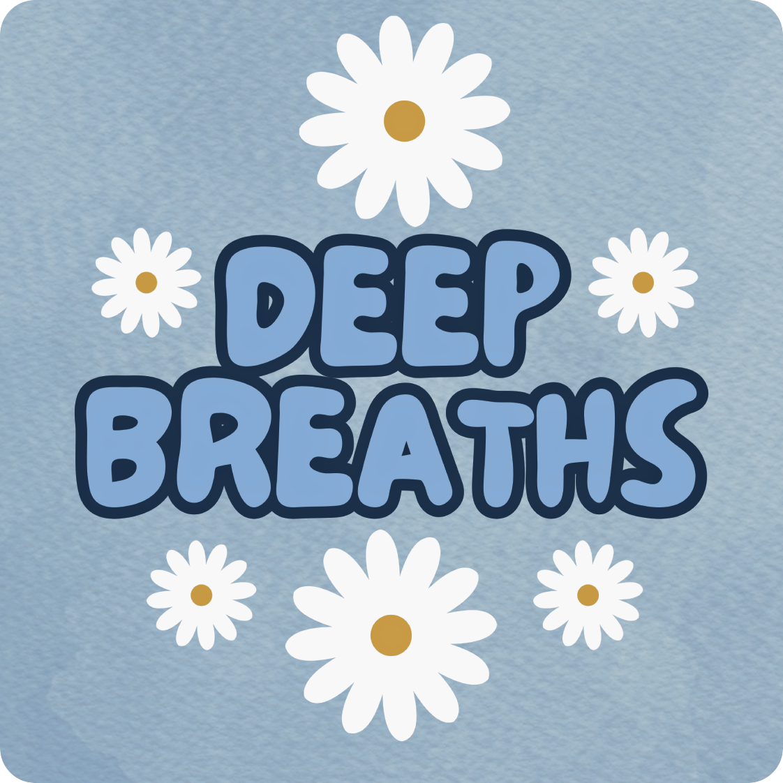 "DEEP BREATHS" text surrounded by white daisies on a blue textured background.