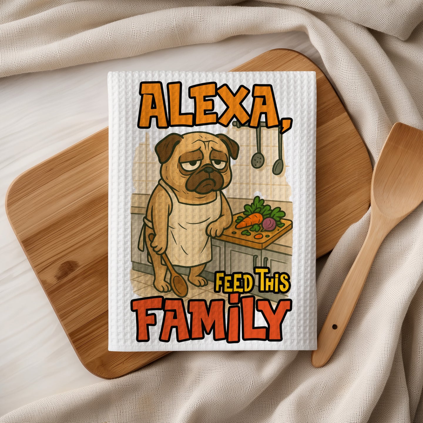 Sad pug wearing apron with text "ALEXA, FEED THIS FAMILY".