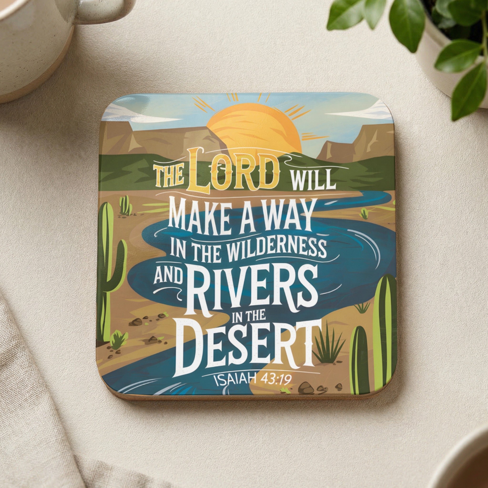Coaster with "The Lord will make a way in the wilderness and rivers in the desert" scripture.