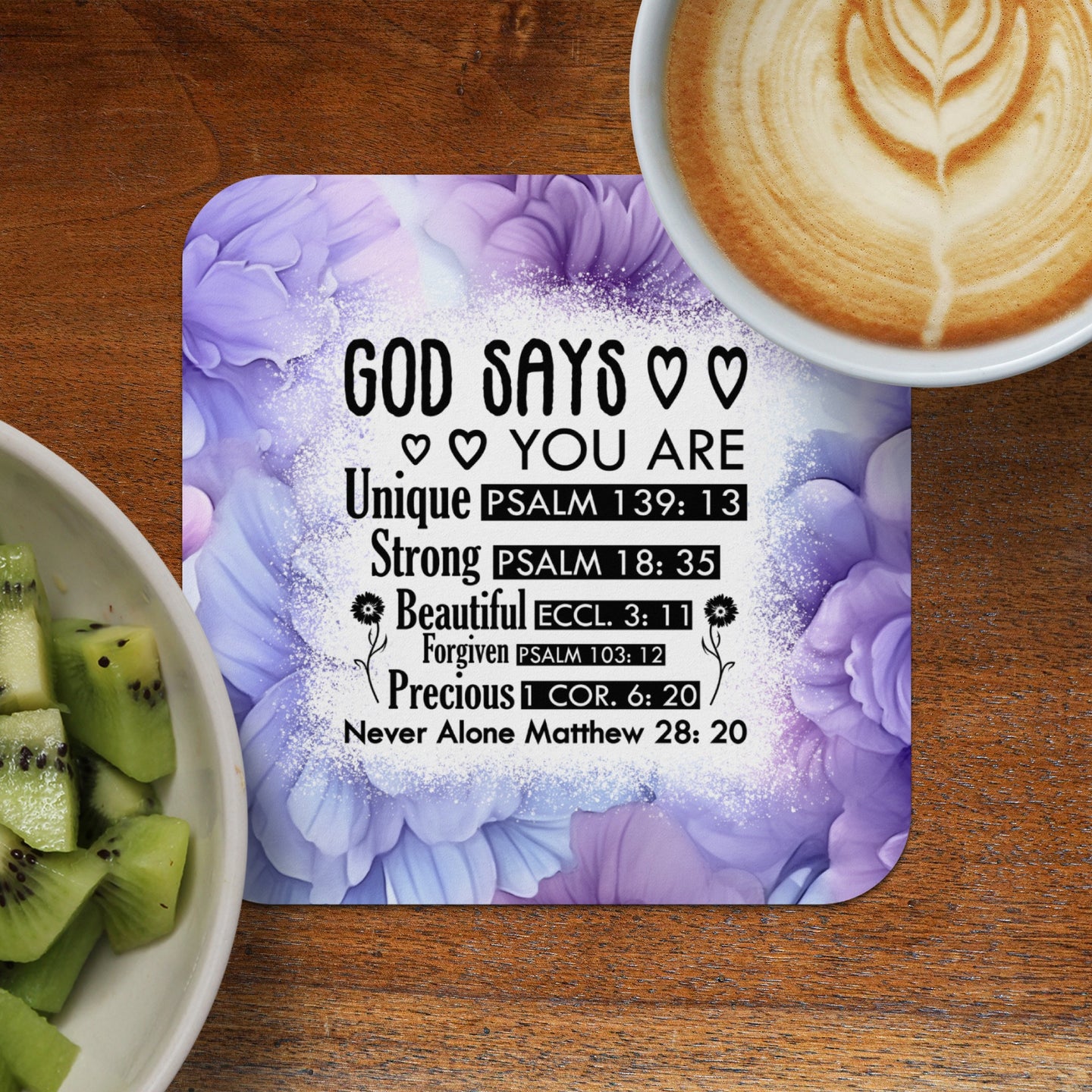 Floral coaster with "God Says You Are Unique, Strong, Beautiful, Forgiven, Precious, Never Alone" and Bible verses.