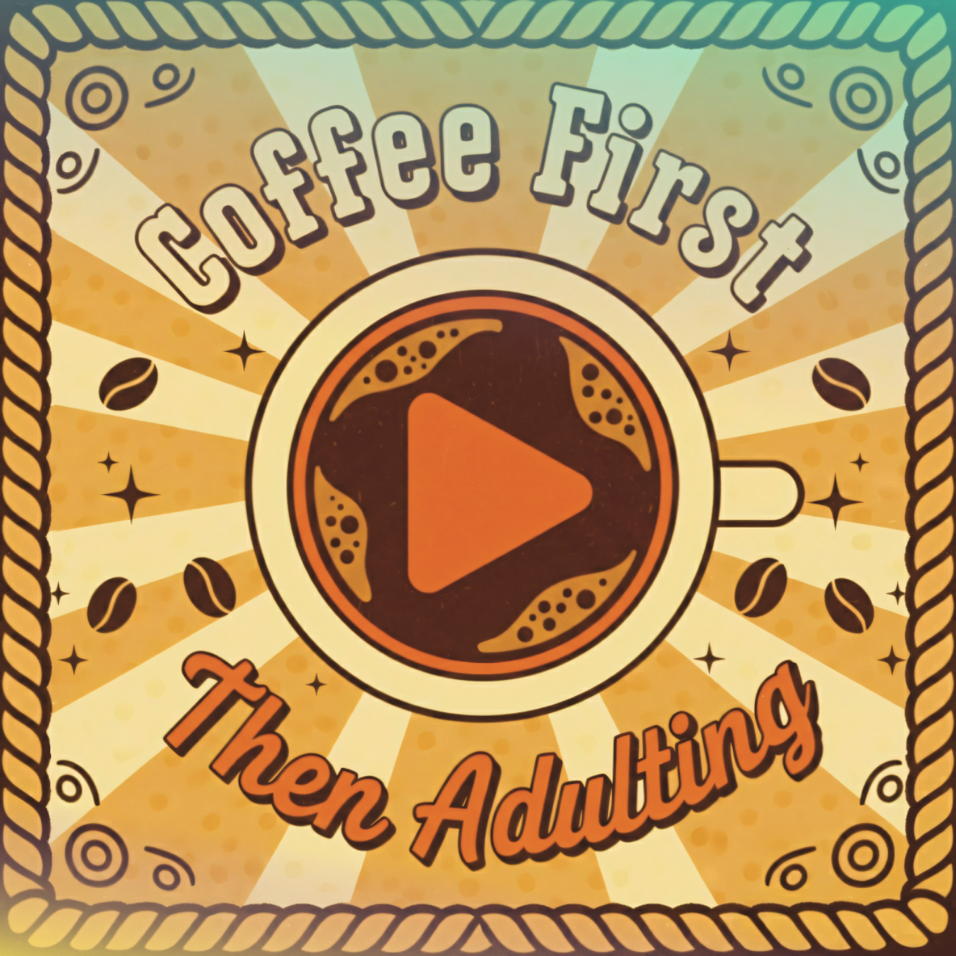 Coffee First Then Adulting play button graphic with coffee beans and rays.