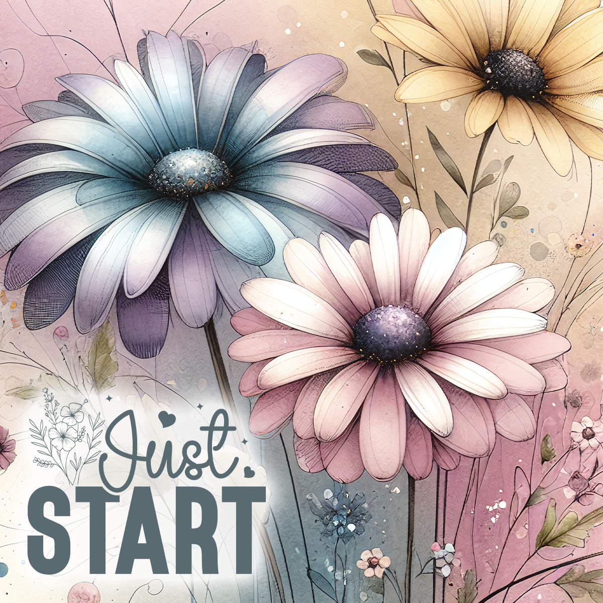 Three watercolor daisies with "Just START" text in the foreground.