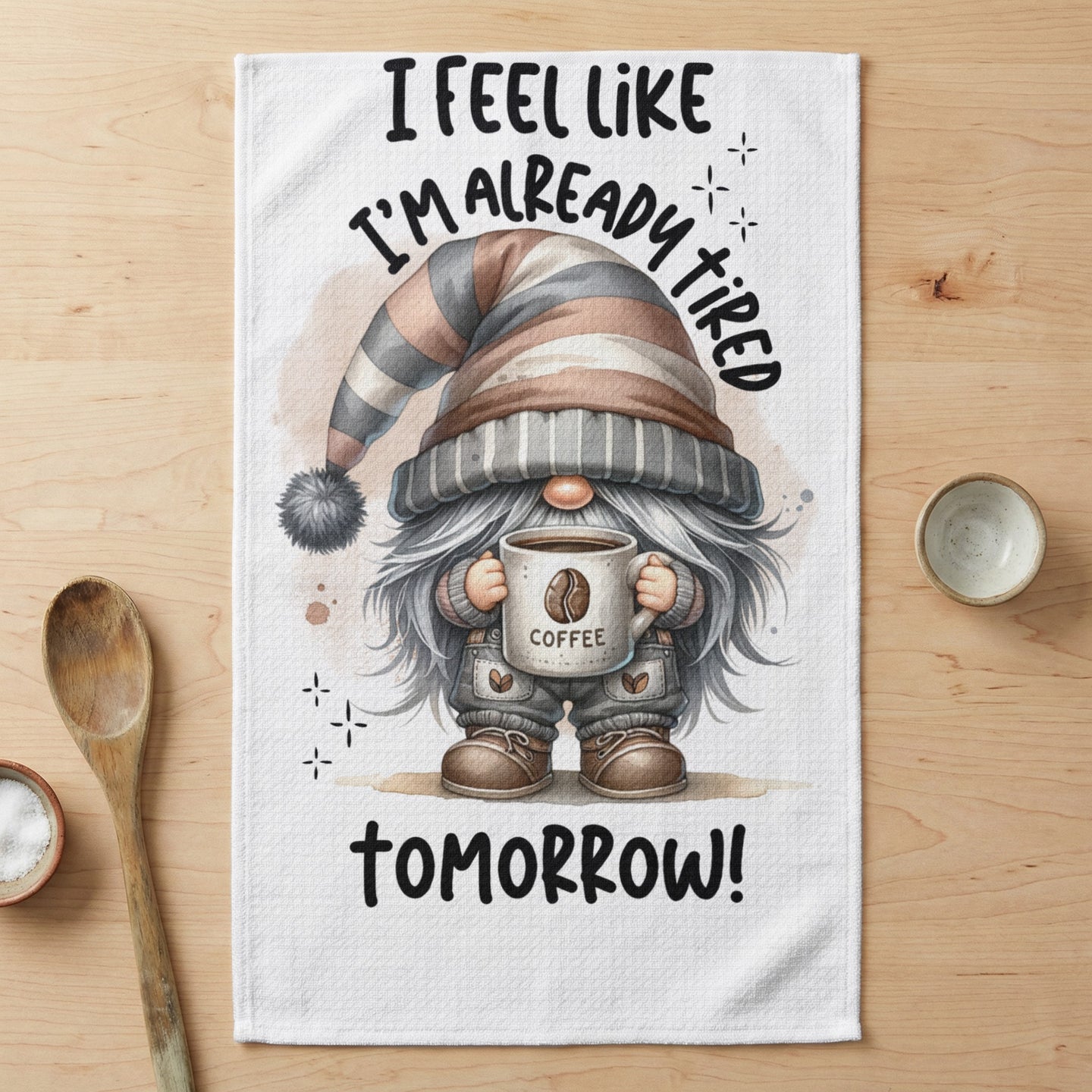 Gnome holding a coffee mug with text "I FEEL LIKE I'M ALREADY TIRED TOMORROW!"