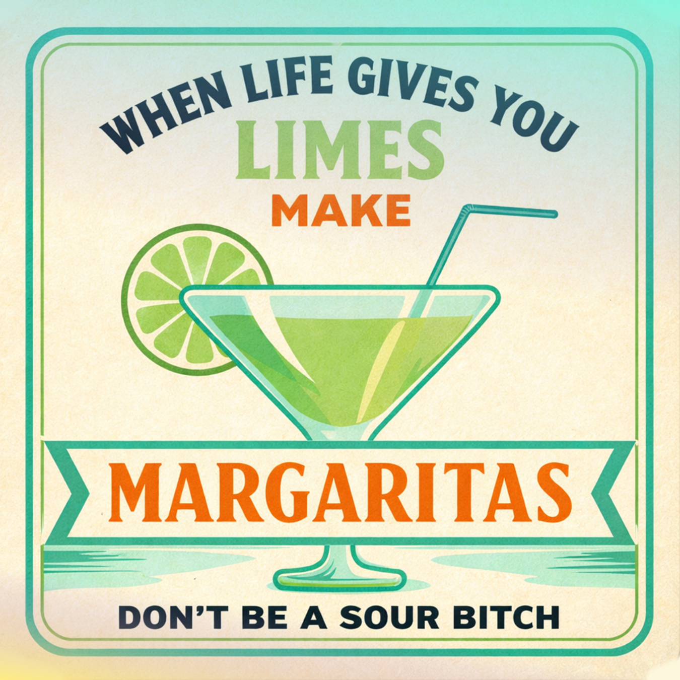 Margarita glass with lime, text: "When life gives you limes make margaritas."