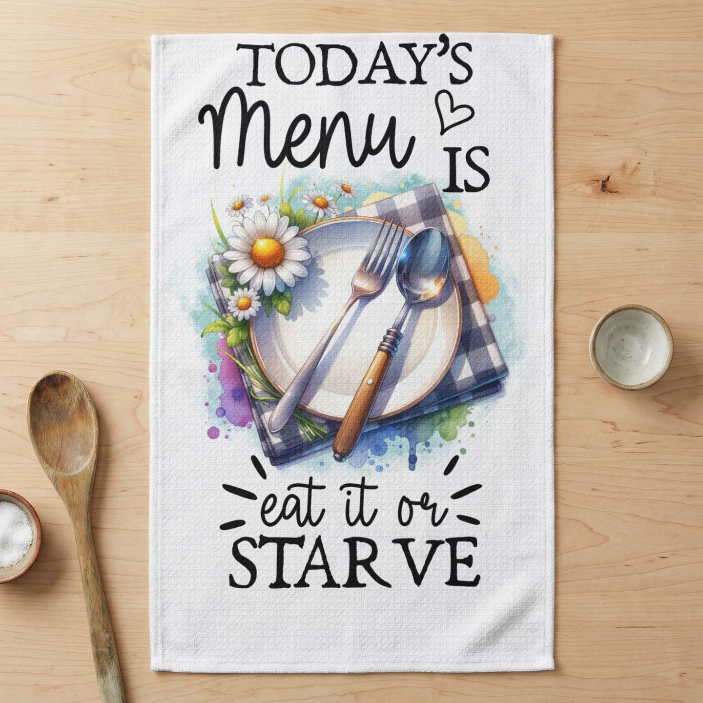 White tea towel with "Today's Menu is Eat it or Starve" and floral plate graphic.