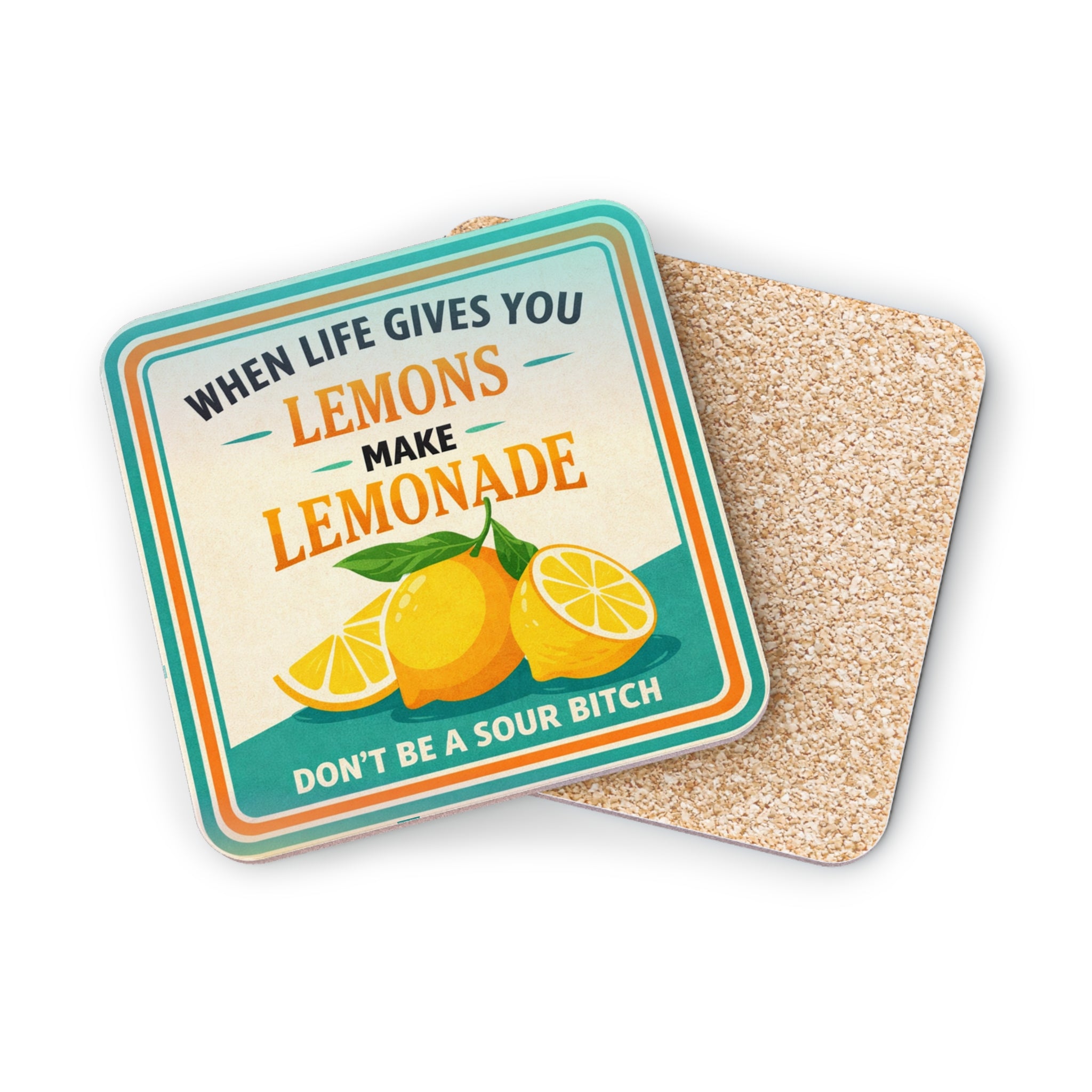 Coaster with lemons and text "When life gives you lemons, make lemonade. Don't be a sour bitch."