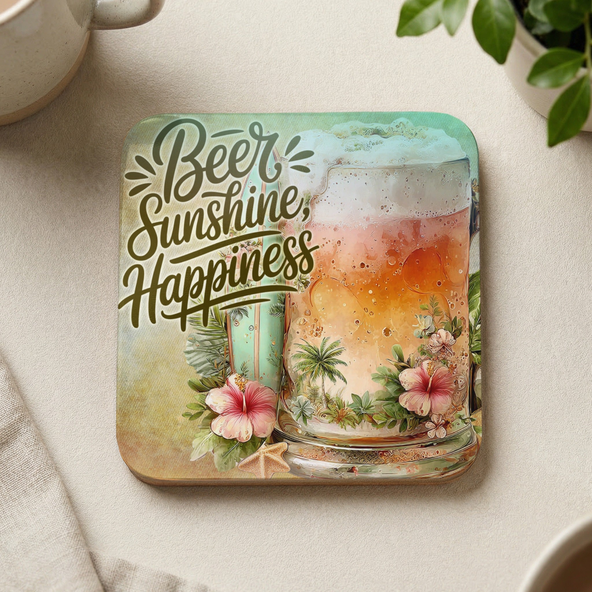 Beer, Sunshine, Happiness text on a coaster with tropical drink and flowers.