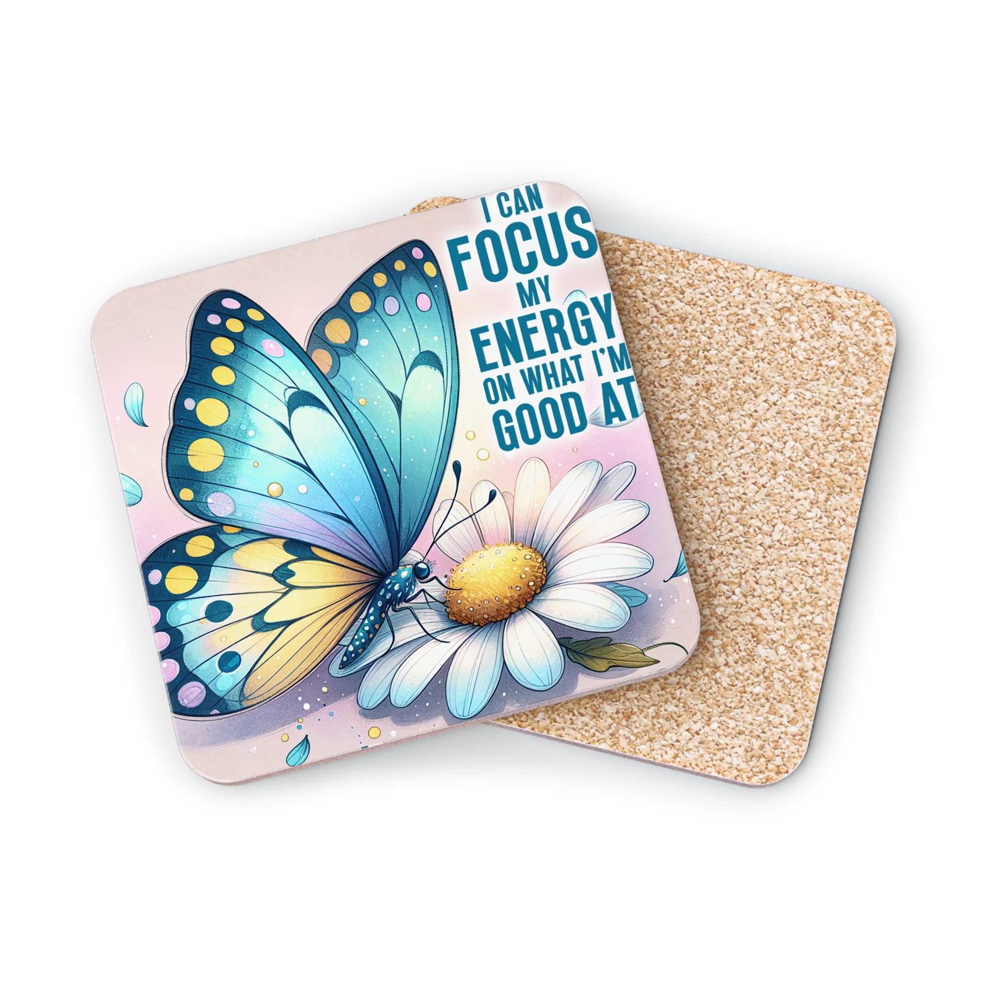 Coaster with a butterfly on a daisy, and the text "I CAN FOCUS MY ENERGY ON WHAT I'M GOOD AT".