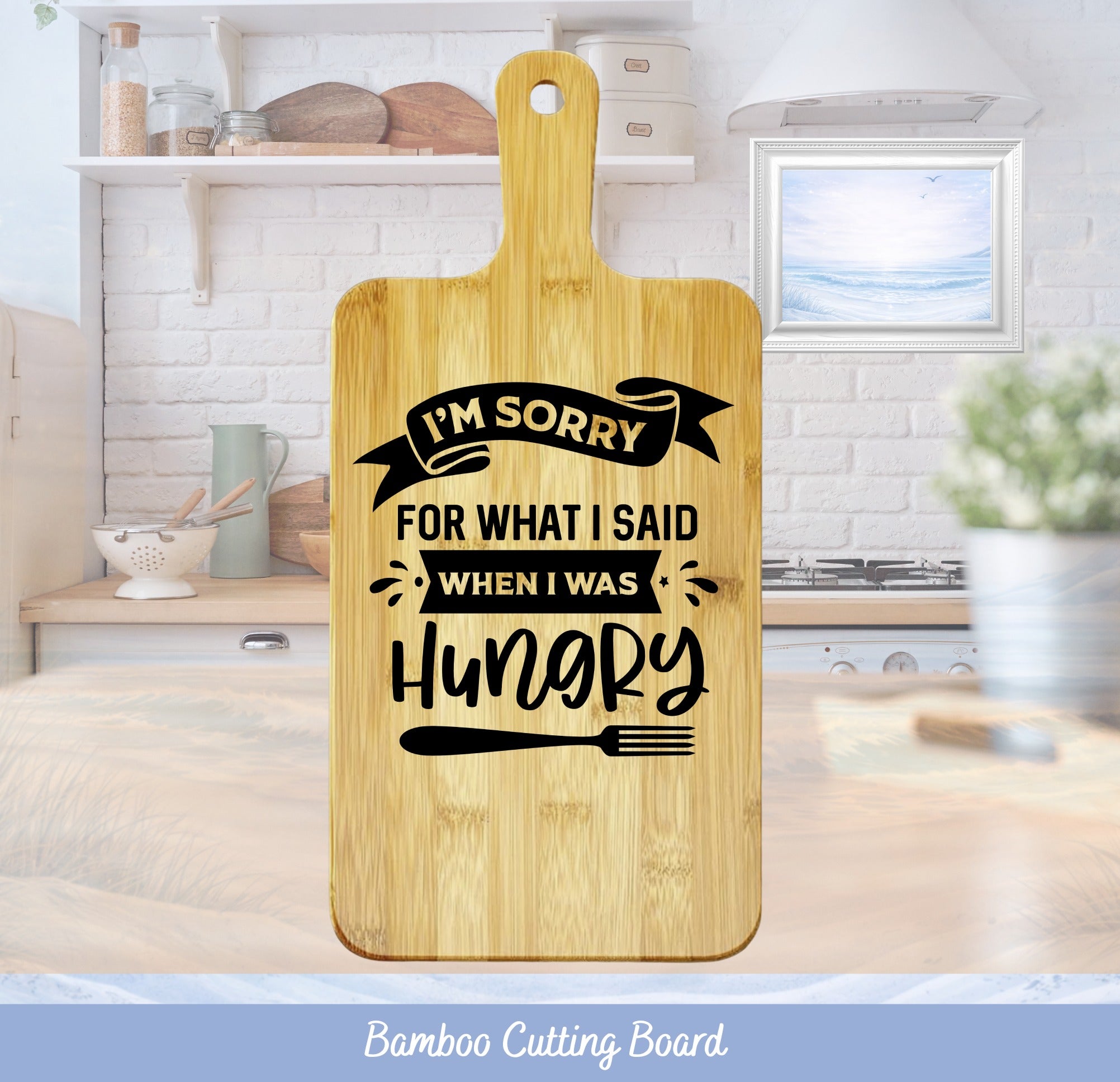 Bamboo cutting board with "I'm sorry for what I said when I was hungry" text.