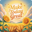 Sunflowers frame a golden wheat field under a bright sun with "Make Today Great" text.