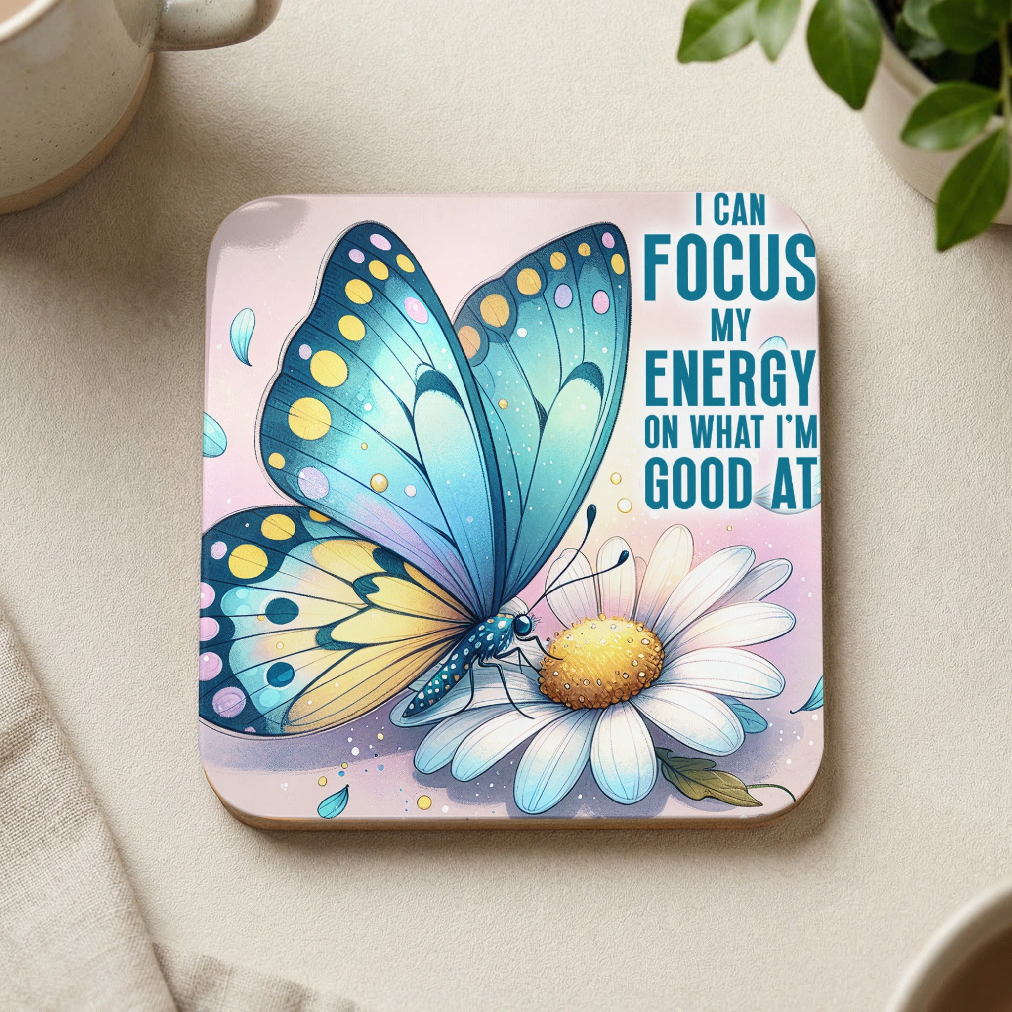 Coaster with butterfly and daisy, "I CAN FOCUS MY ENERGY ON WHAT I'M GOOD AT".
