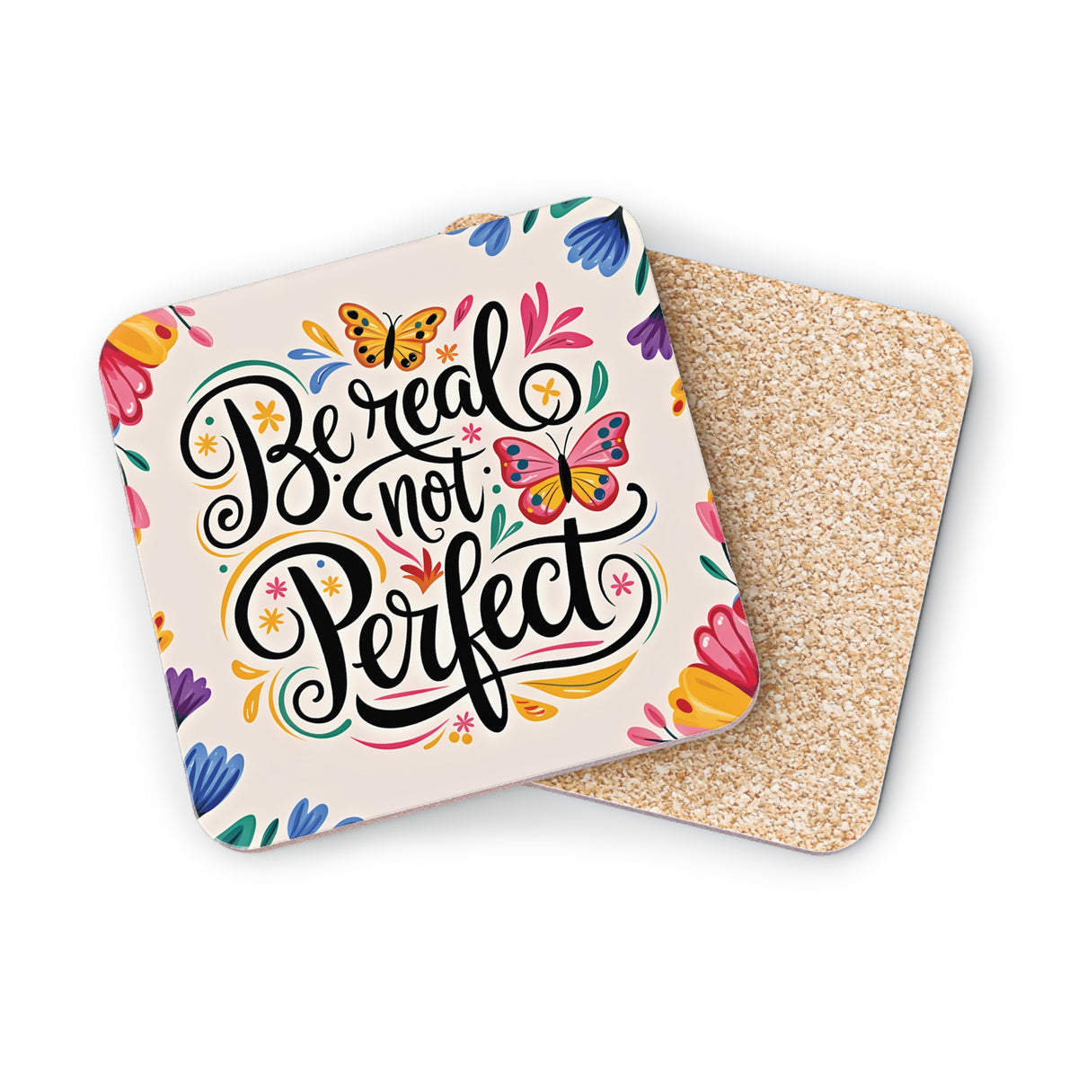 Coasters with "Be real not Perfect" text and colorful floral and butterfly designs.