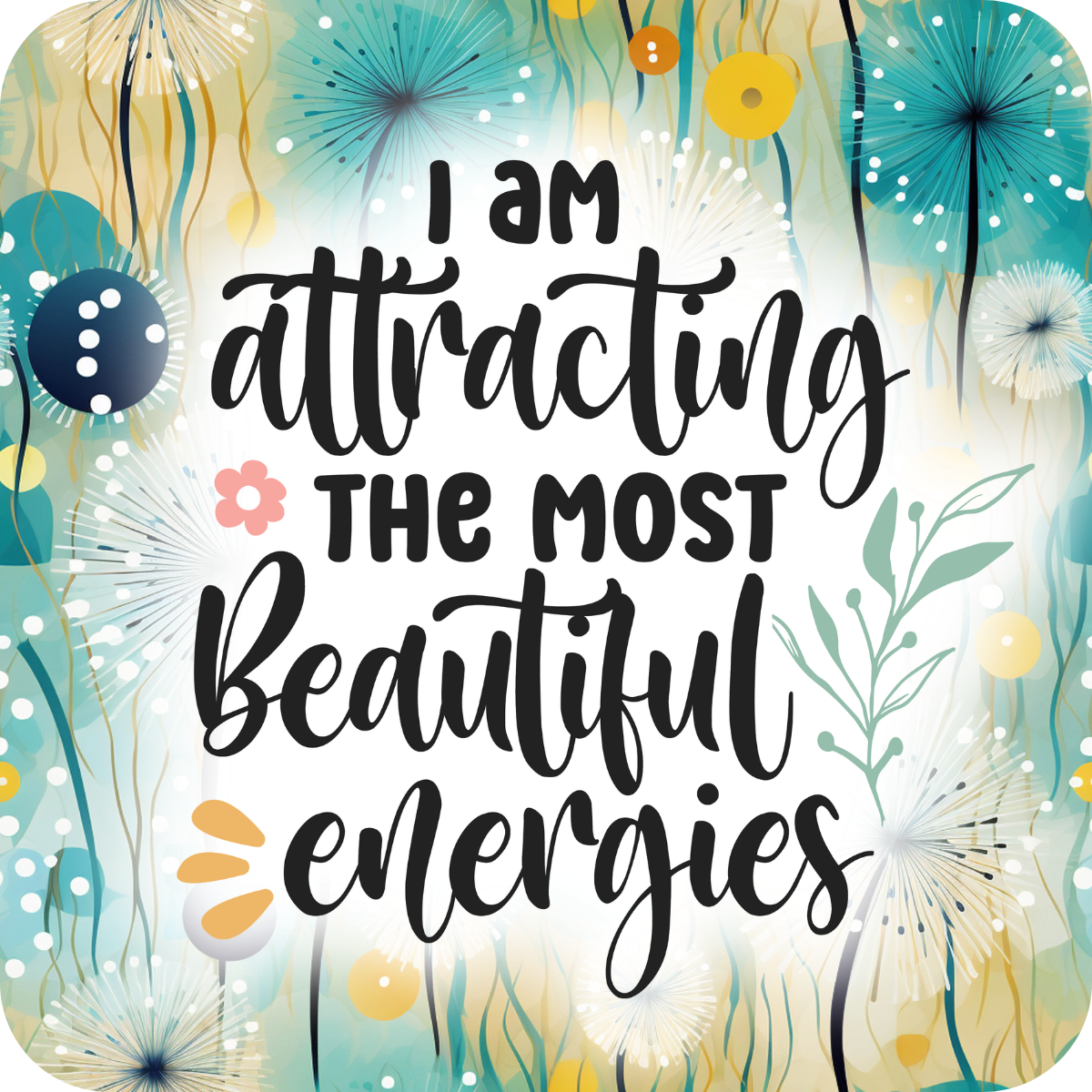 I am attracting the most beautiful energies quote with floral background.