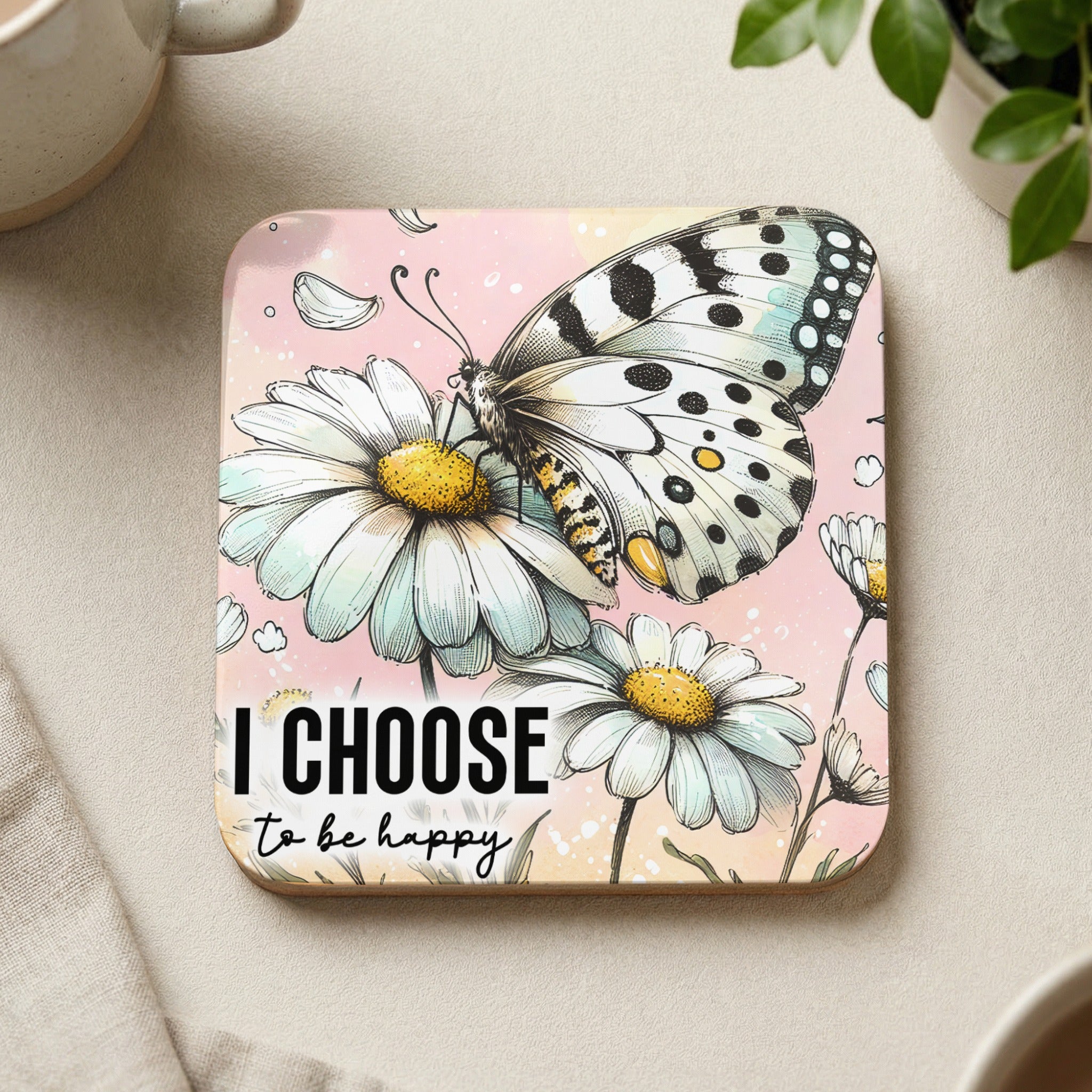 Coaster with butterfly on daisies and text "I CHOOSE to be happy."