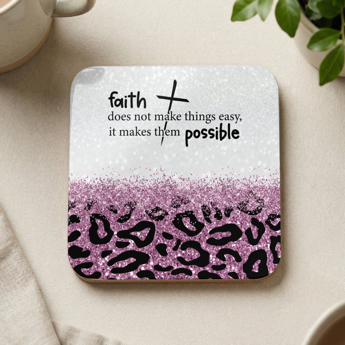Square coaster with leopard print and glitter text "faith does not make things easy, it makes them possible".