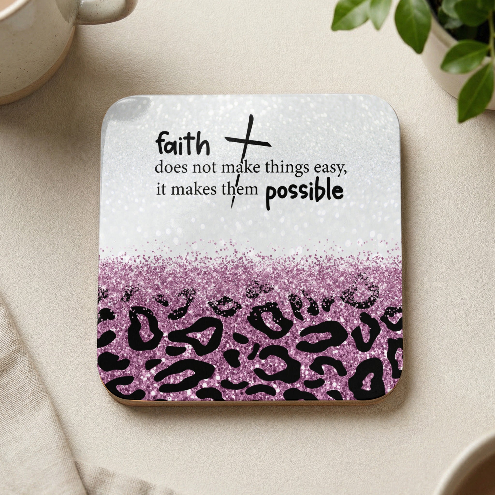 Square coaster with leopard print and glitter text "faith does not make things easy, it makes them possible".
