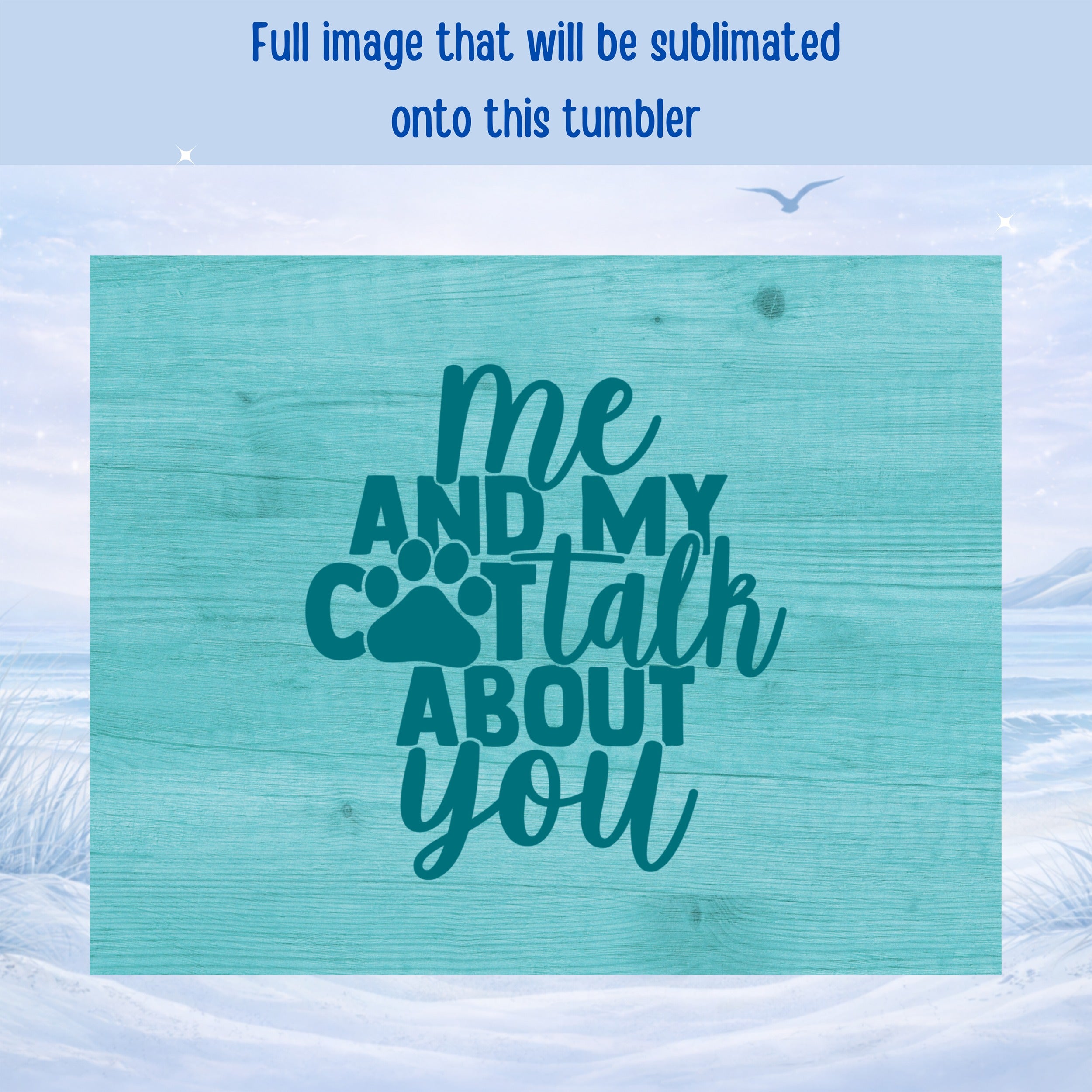 Sublimation wrap with teal wood texture and "me and my cat talk about you" text.