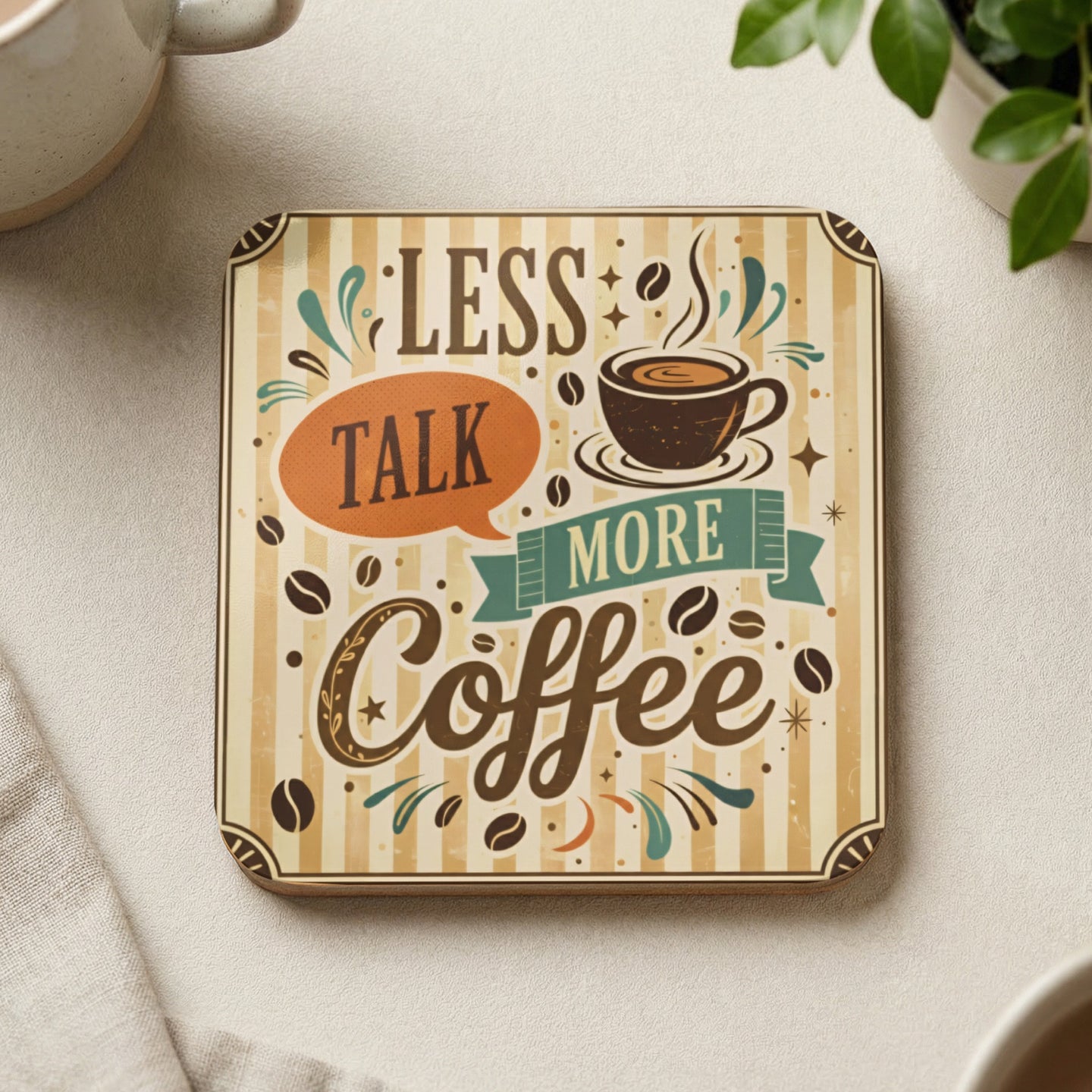 Square coaster with "Less Talk, More Coffee" text and coffee cup illustration.