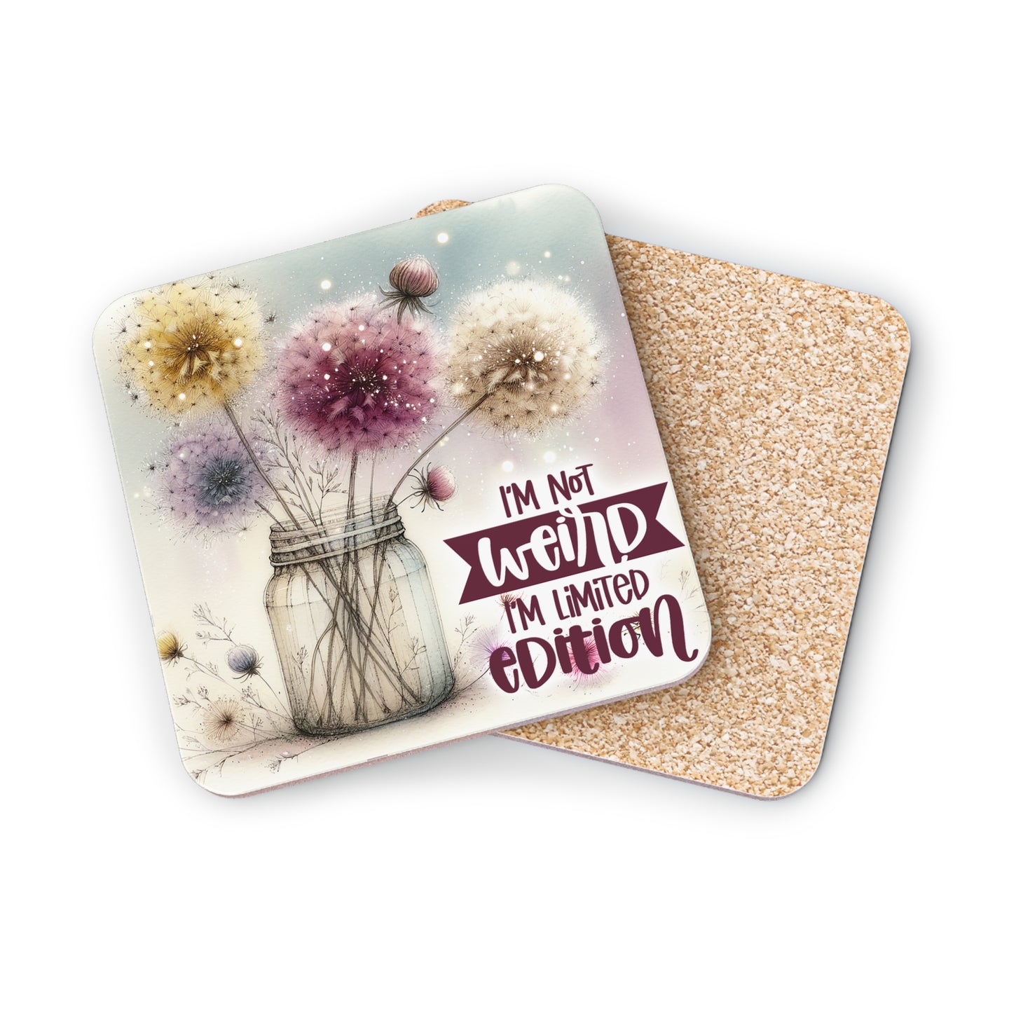 Coaster with dandelions in a jar and text "I'm not weird, I'm limited edition."