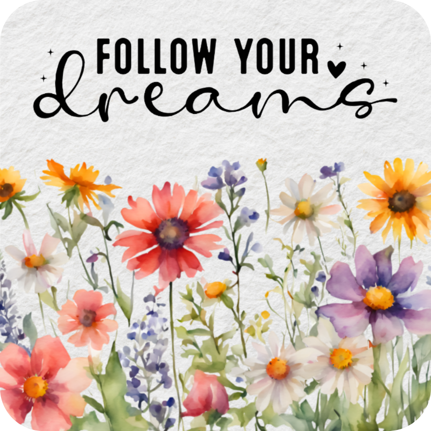 Colorful watercolor wildflowers with "FOLLOW YOUR DREAMS" text above.