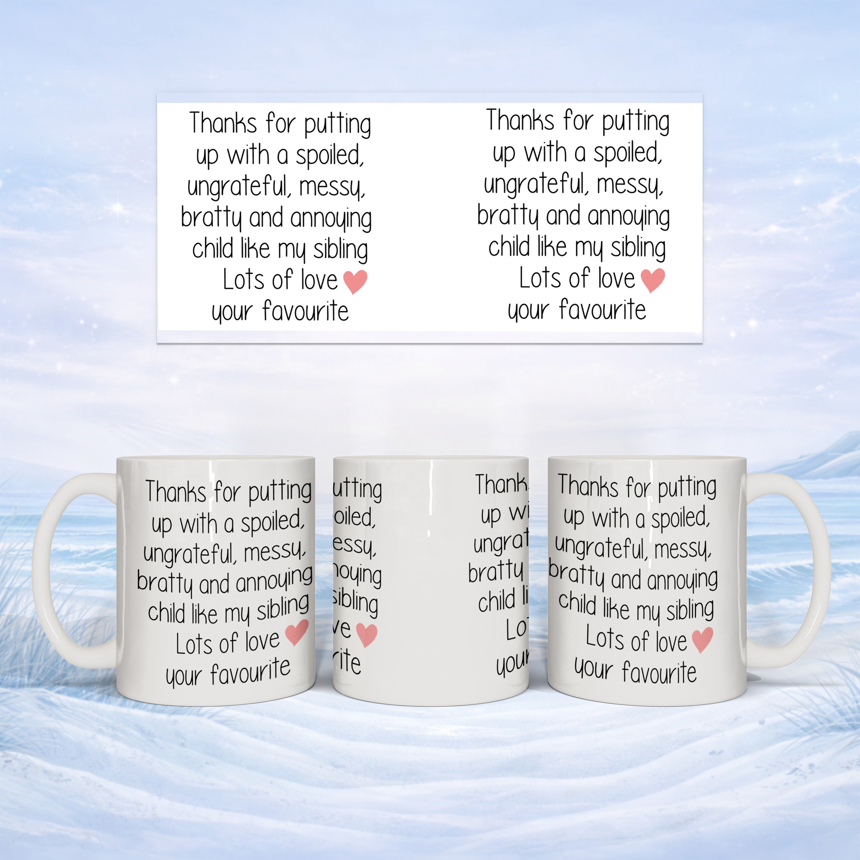 White mugs with the text "Thanks for putting up with a spoiled, ungrateful, messy, bratty and annoying child like my sibling"