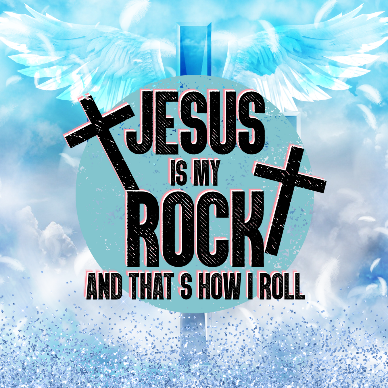 Jesus is my rock and that's how I roll text with crosses and wings.