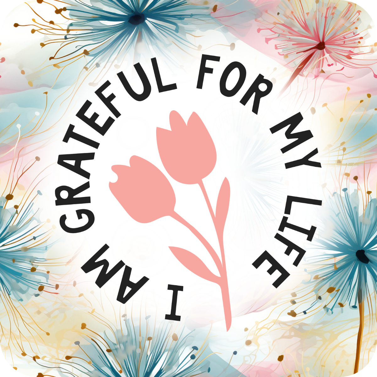 Floral design with text "I AM GRATEFUL FOR MY LIFE" and two pink tulips.