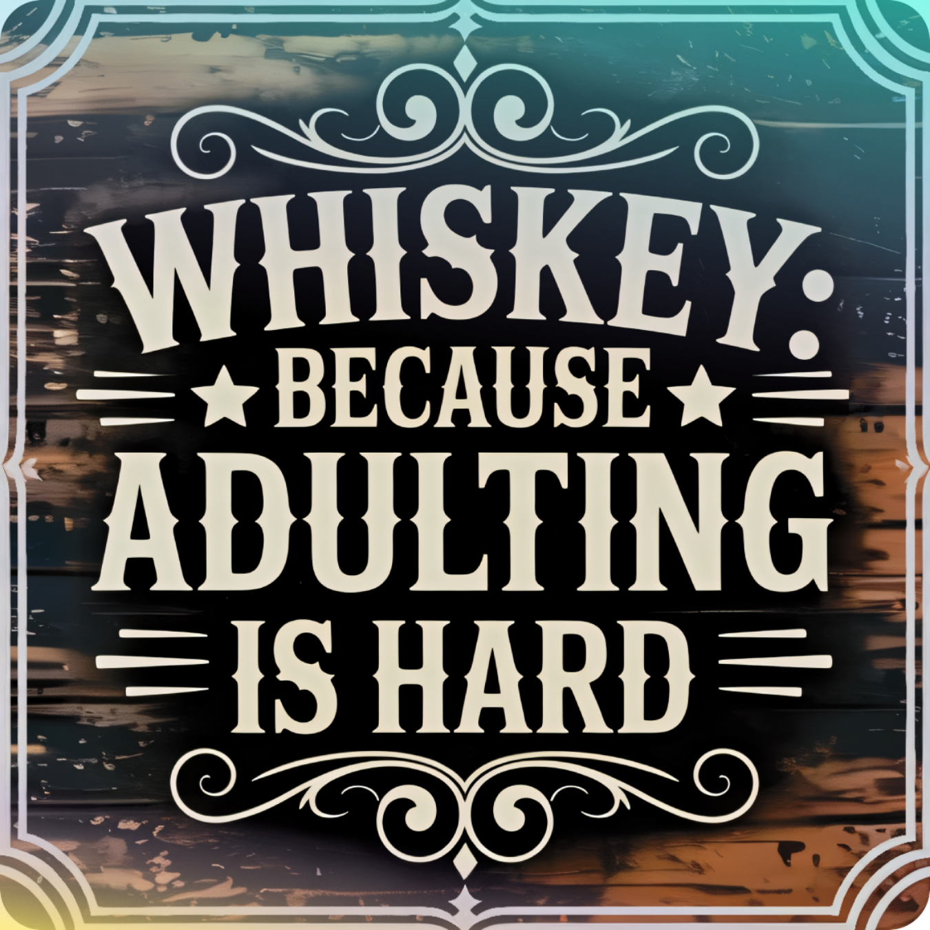 "Whiskey Because Adulting Is Hard" text on a rustic wooden background.