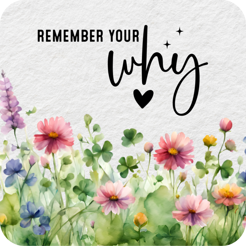 Floral border with text "Remember your why" and a small heart.