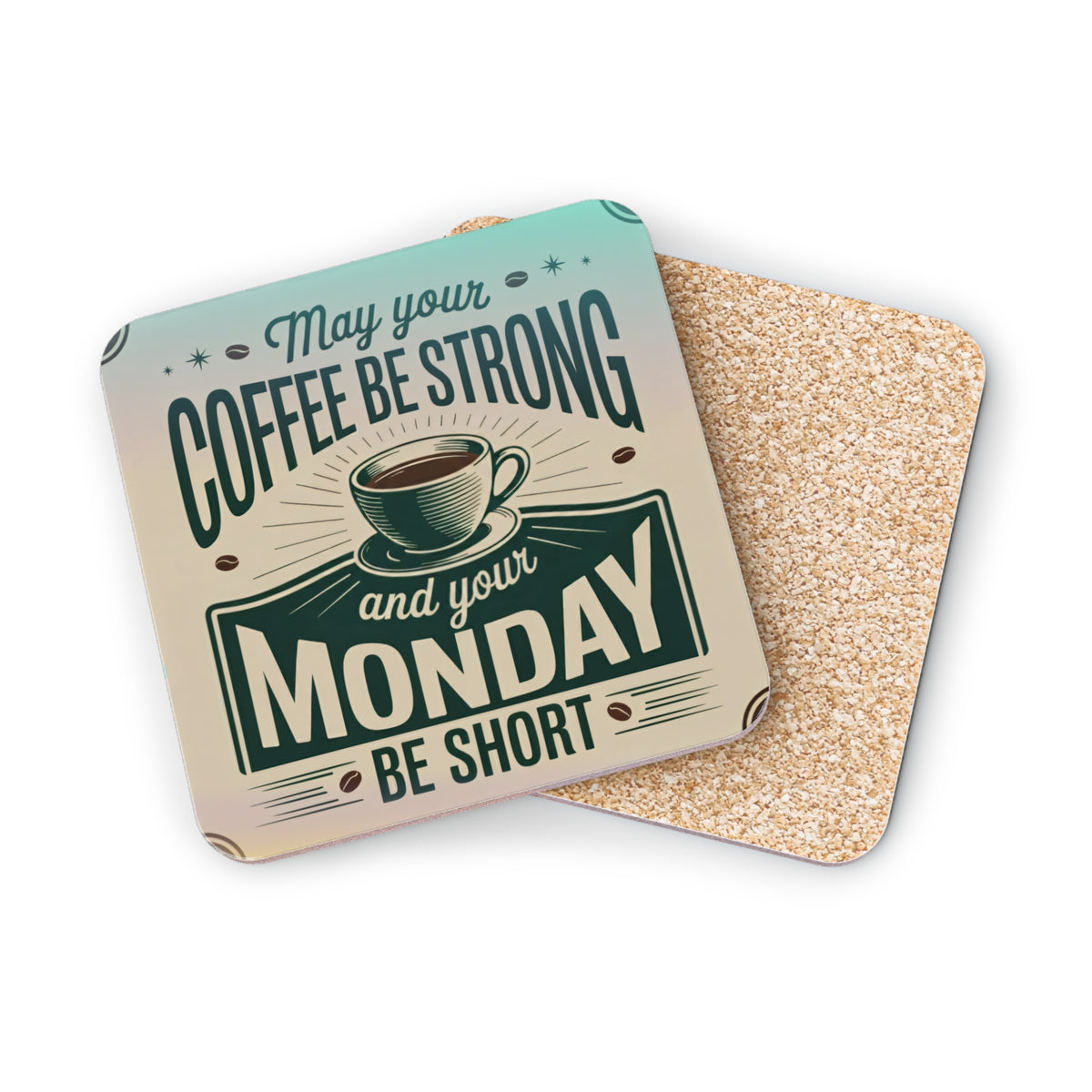Coaster with "May your coffee be strong and your Monday be short" text.