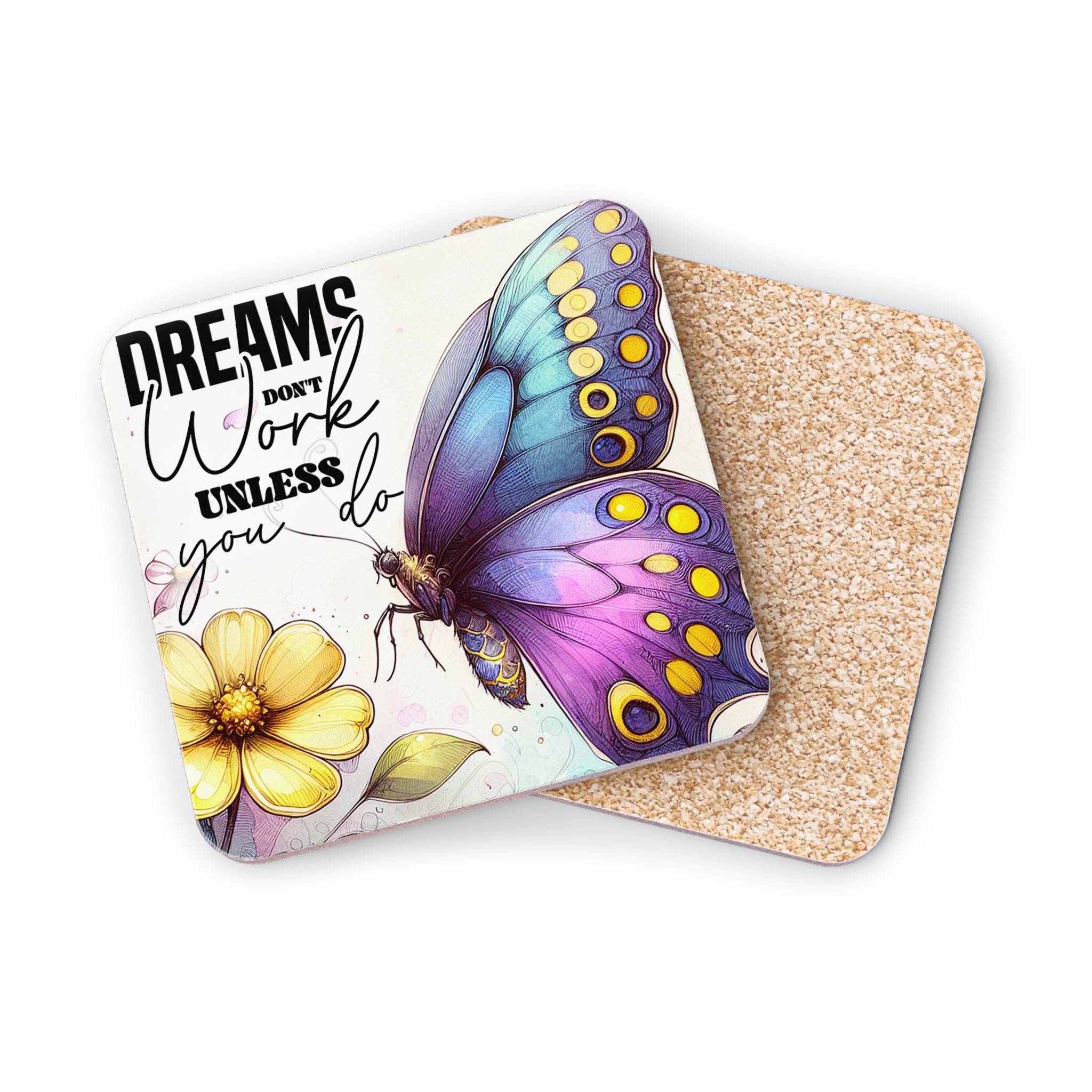 Coaster with purple butterfly and yellow flower, reads "Dreams don't work unless you do".