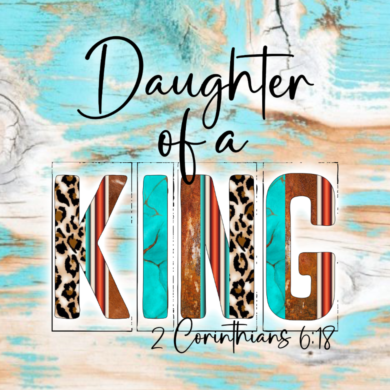 Daughter of a King with animal print and turquoise accents, 2 Corinthians 6:18.