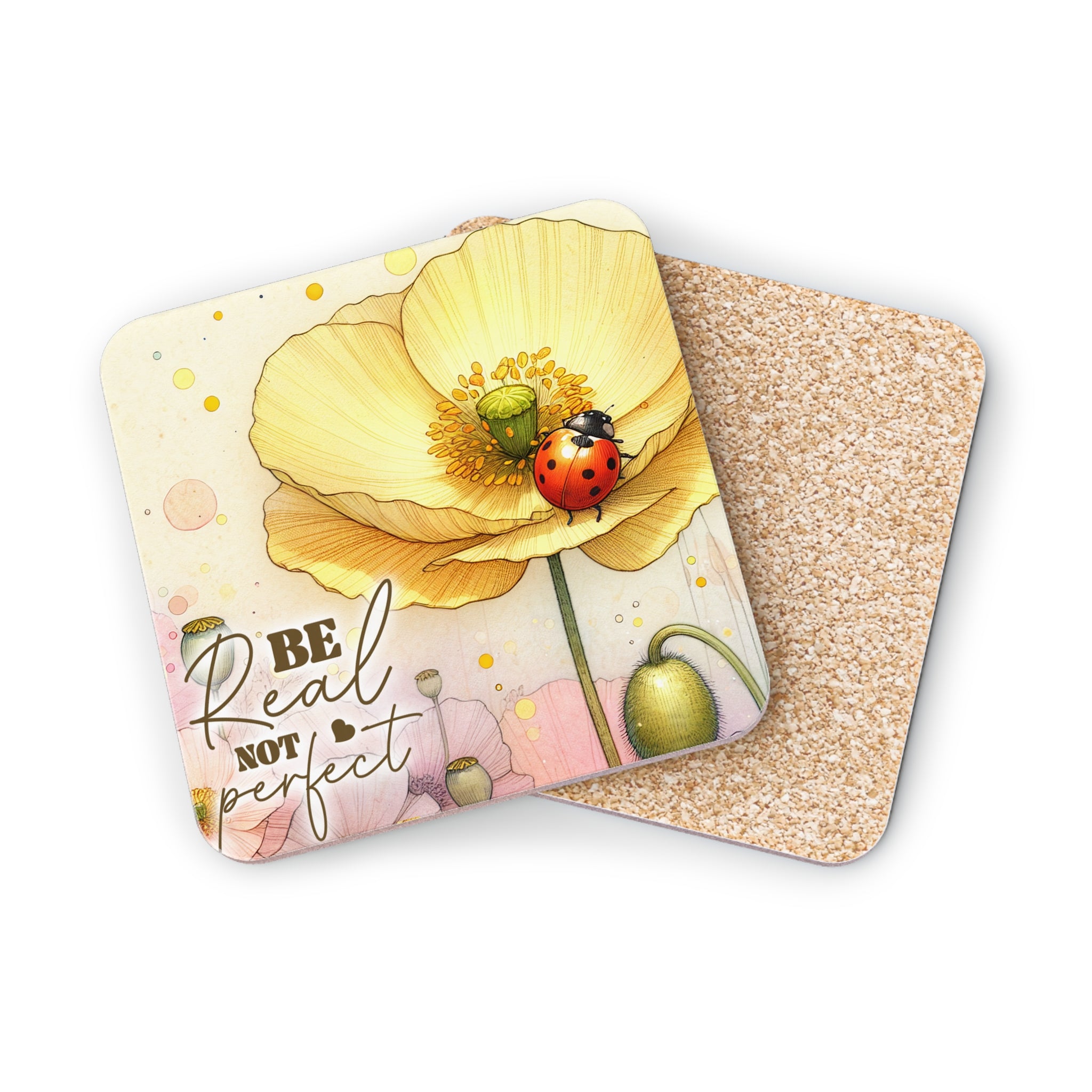 Yellow poppy with ladybug and "Be Real Not Perfect" text on coaster.