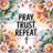 Floral border with text "Pray. Trust. Repeat." and a cross.
