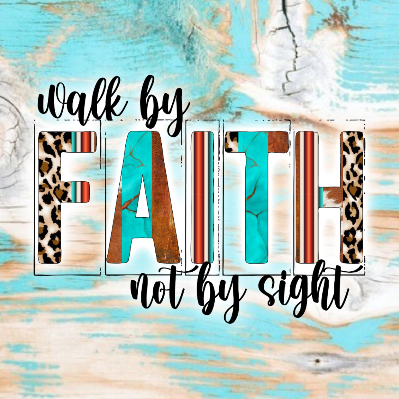 Walk by Faith not by sight text with turquoise and animal print letters.