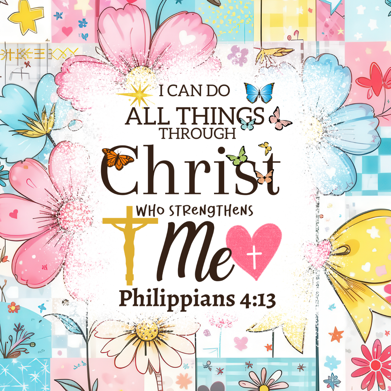 Christian art with "I CAN DO ALL THINGS THROUGH Christ WHO STRENGTHENS Me" and Philippians 4:13.