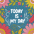 Floral frame surrounds text "TODAY IS MY DAY" in white lettering.