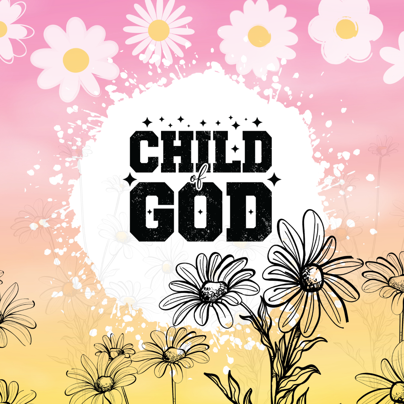 Black and white daisies frame text "CHILD of GOD" on pink and white background.