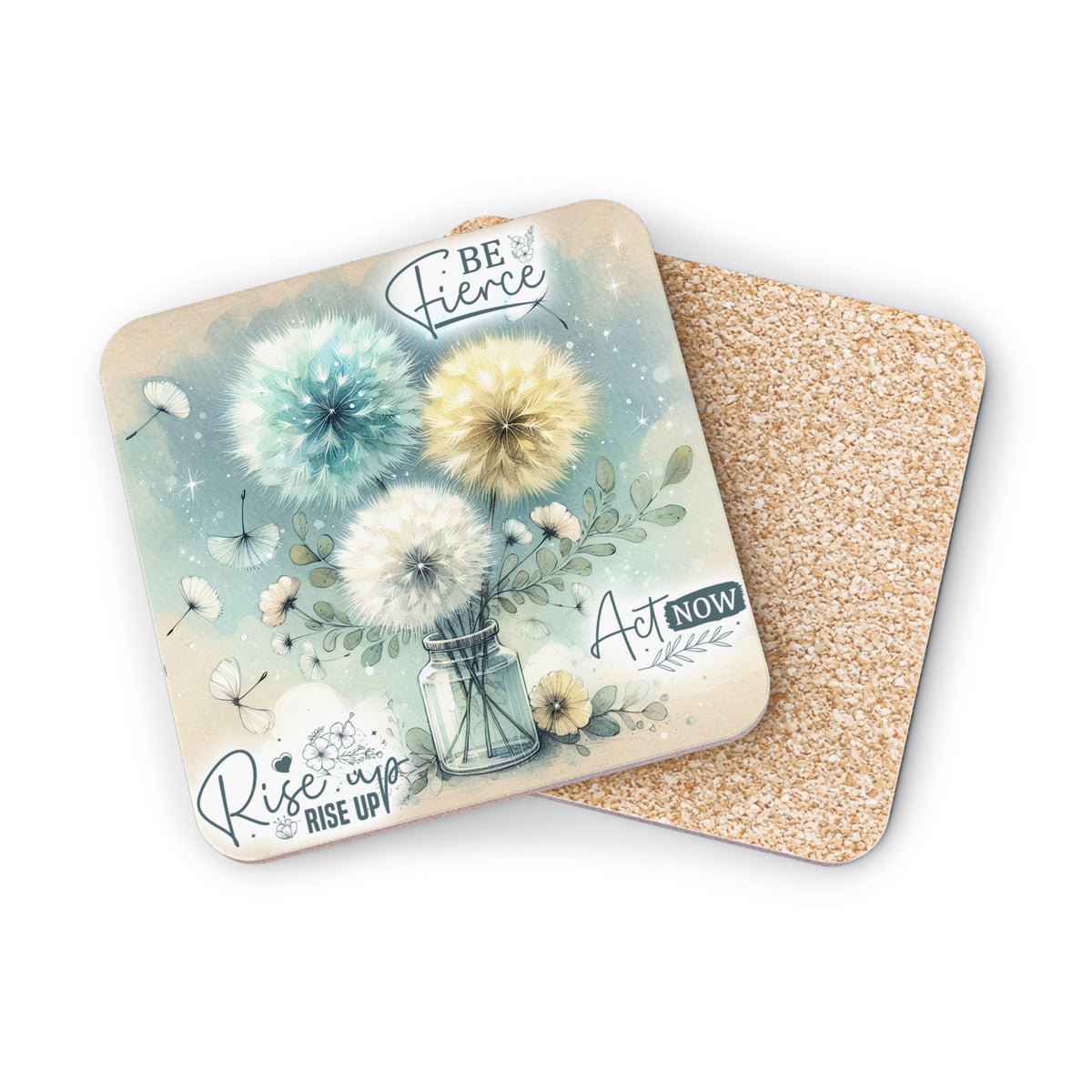 Coaster with dandelions, "Be Fierce, Act Now, Rise Up" text.