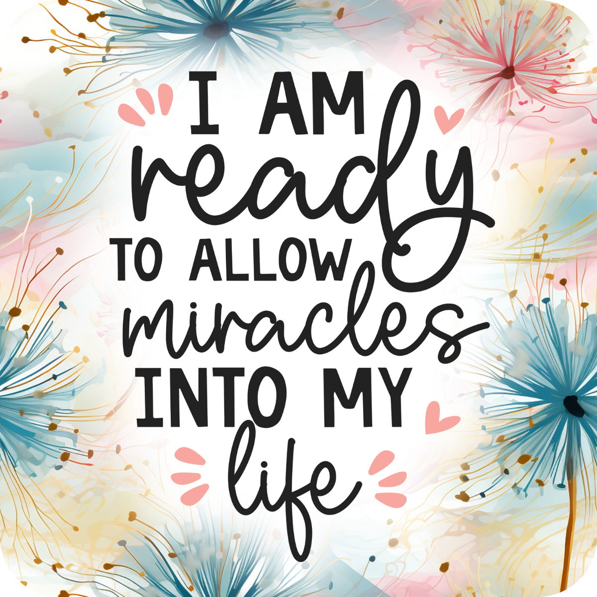 "I AM ready TO ALLOW miracles INTO MY life" text with floral accents.