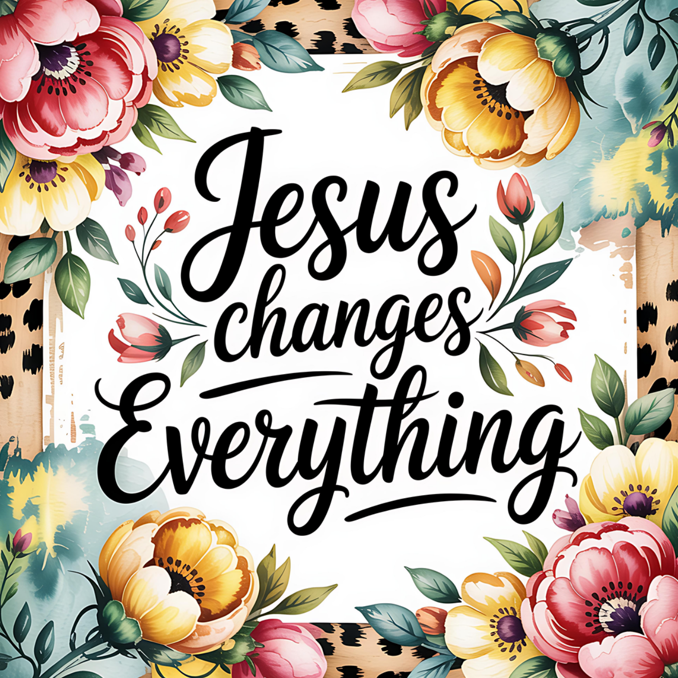 Jesus changes everything text surrounded by colorful floral border.