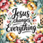 Jesus changes everything text surrounded by colorful floral border.