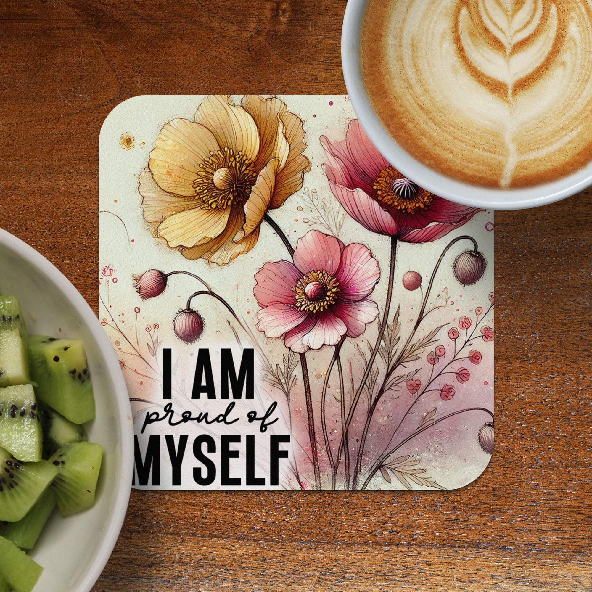 Coaster with pink and yellow flowers and "I am proud of myself" text.