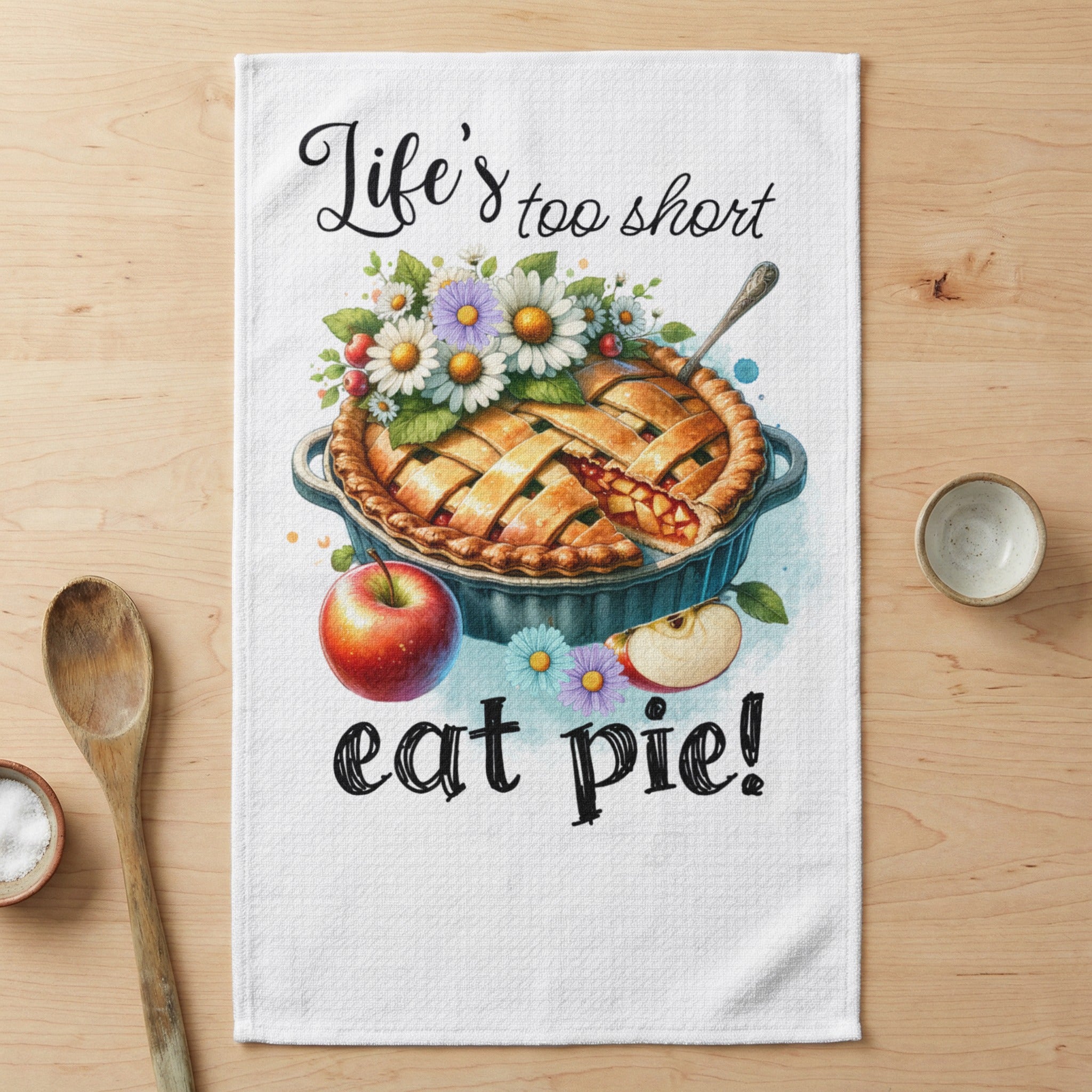 Towel with pie, apples, and "Life's too short eat pie!" text.