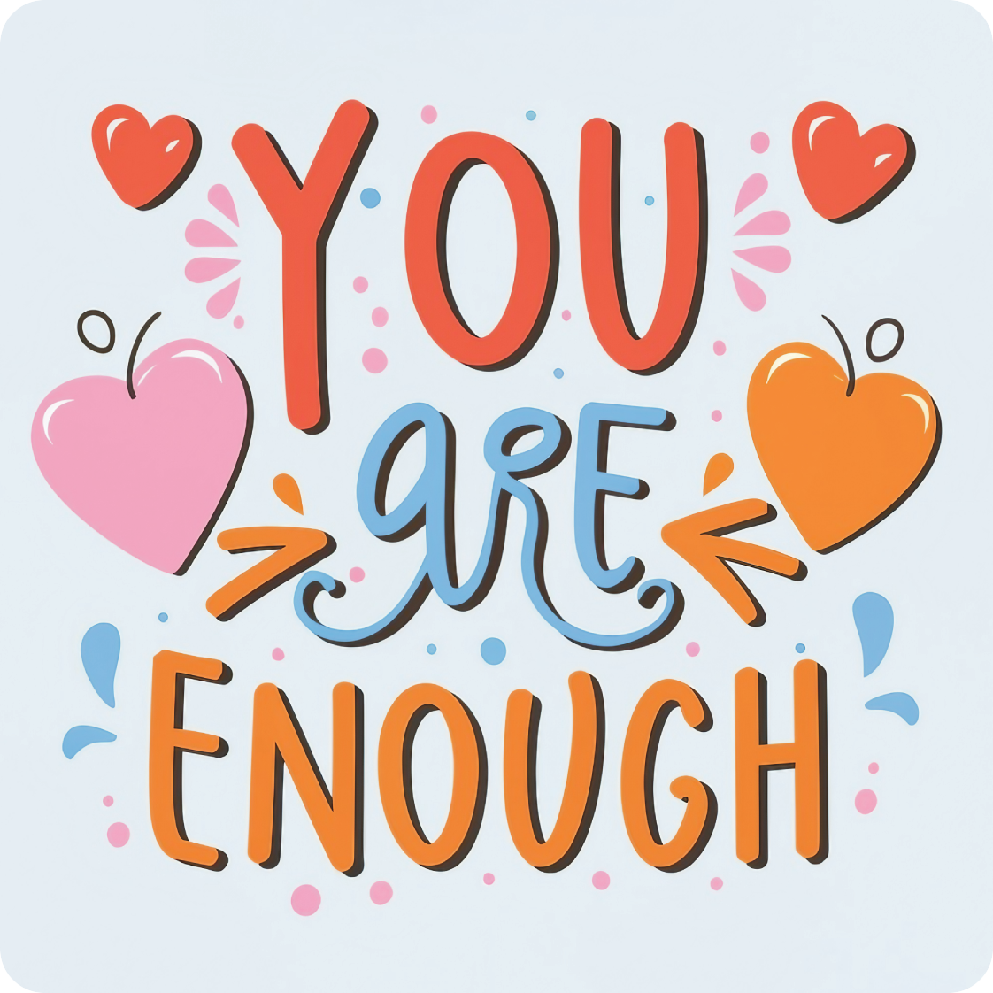 YOU ARE ENOUGH text with hearts and sparkles.