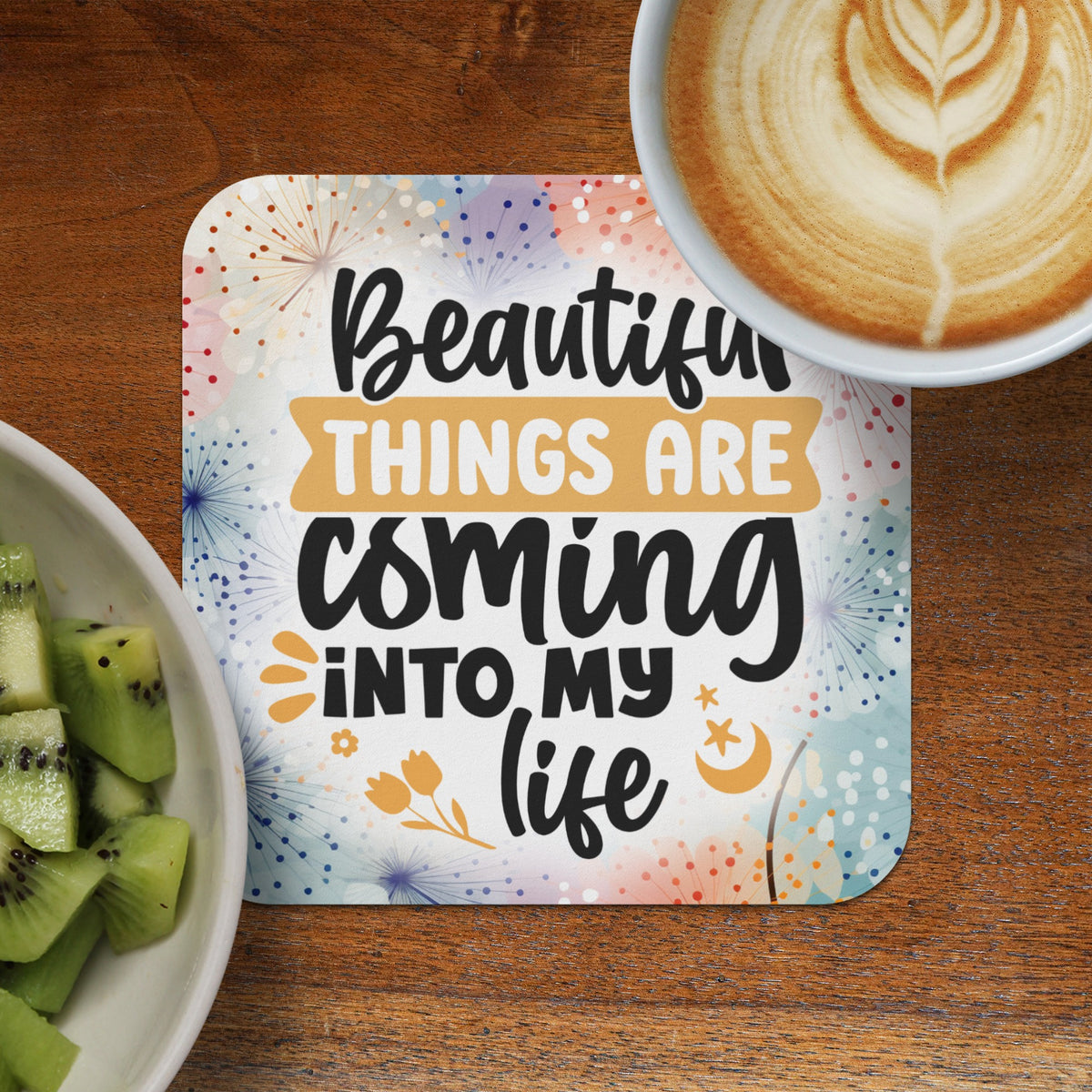 Coaster with "Beautiful things are coming into my life" text and fruit.